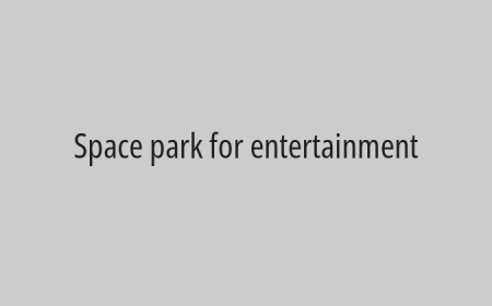 Space park for entertainment